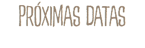 PRÓXIMAS DATAS